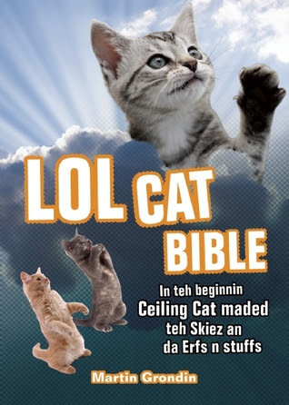 LOLcat Bible: In teh beginnin Ceiling Cat maded teh skiez An da Urfs n stuffs PDF