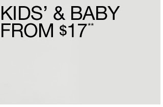KIDS' & BABY FROM $17**