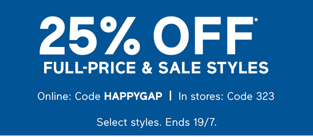 25% OFF* FULL-PRICE & SALE STYLES