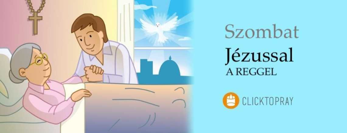 Imádkozzunk a pápával JÉZUSSAL a reggel SZOMBAT