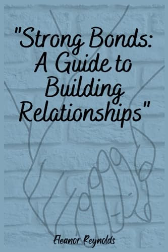Strong Bonds: A Guide to Building Relationships