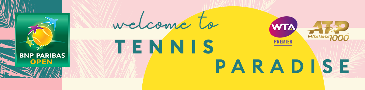BNP PARIBAS OPEN | welcome to TENNIS PARADIS | WTA PREMIER | ATP MASTERS 1000
