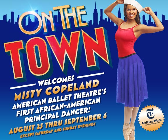 ON THE TOWN welcomes Misty Copeland, American Ballet Theater’s first African-American principal dancer. August 25-Sept6 except Saturday and Sunday evenings