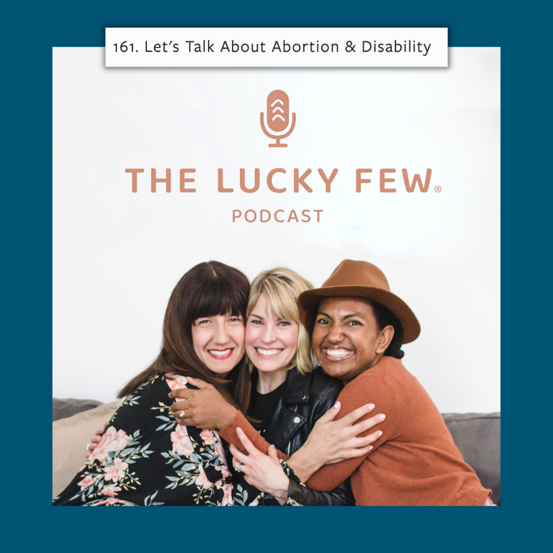 blue graphic with the Lucky Few podcast logo image and text that says, 161. Let's Talk About Abortion & Disability