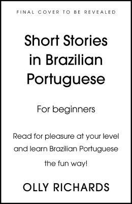 Short Stories in Brazilian Portuguese for Beginners: Read for pleasure at your level, expand your vocabulary and learn Brazilian Portuguese the fun way! PDF