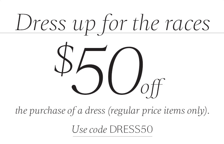 Get $50 off when you purchase a full price dress. This weekend only.