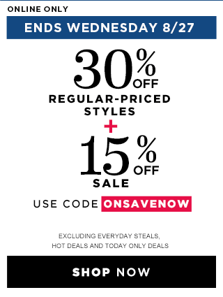 ONLINE ONLY | ENDS WEDNESDAY, 8/27 | 30% OFF REGULAR-PRICED STYLES + 15% OFF SALE | USE CODE ONSAVENOW | SHOP NOW