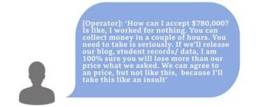 Hacker chat box saying 'How can I accept 0,000? Is like, I worked for nothing. You can collect money in a couple of hours. You need to take is seriously. If we'll release our blog, student records/ data, I am 100% sure you will lose more than our price what we asked. We can agree to an price, but not like this, because I'll take this like an insult'