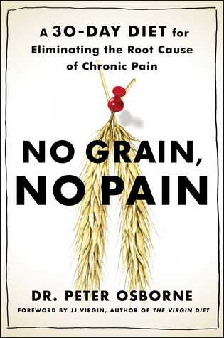 pdf download No Grain, No Pain: A 30-Day Diet for Eliminating the Root Cause of Chronic Pain