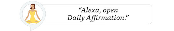 "Alexa, open Daily Affirmation."