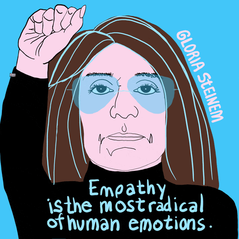 Image of Gloria Steinem with a raised fist. The words below state "Empathy is the most radical of human emotions"