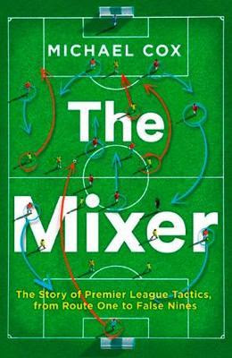 The Mixer: The Story of Premier League Tactics, from Route One to False Nines EPUB