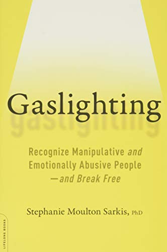 Gaslighting: Recognize Manipulative and Emotionally Abusive People - and Break Free