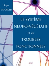 Le système neuro-végétatif et ses troubles fonctionnels - Roger Caporossi