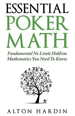 Essential Poker Math: Fundamental No Limit Hold'em Mathematics You Need To Know PDF