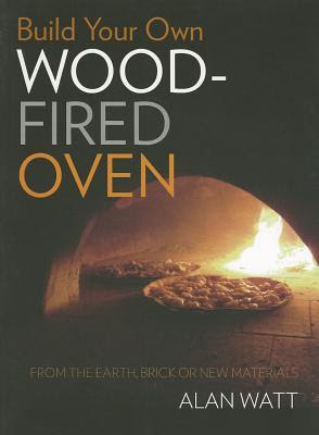 Build Your Own Wood-Fired Oven: From the Earth, Brick or New Materials EPUB