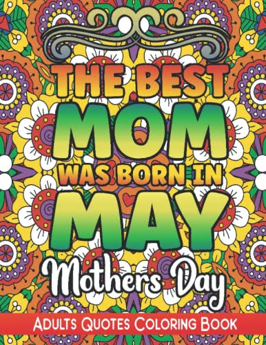 Mothers Day Coloring Book For Adults: Mother's Day Coloring Book for Adults with cute inspirational Mother's Day quotes scenes for stress relief, relaxation, and more