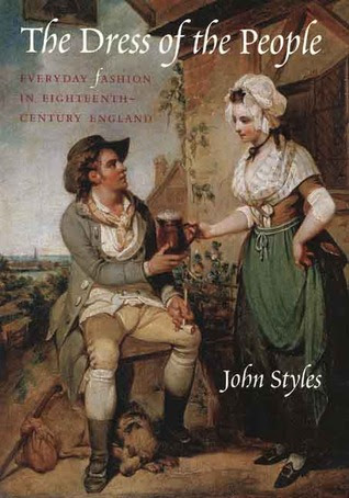 The Dress of the People: Everyday Fashion in Eighteenth-Century England PDF
