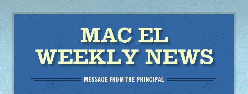 MAC EL WEEKLY NEWS
MESSAGE FROM THE PRINCIPAL