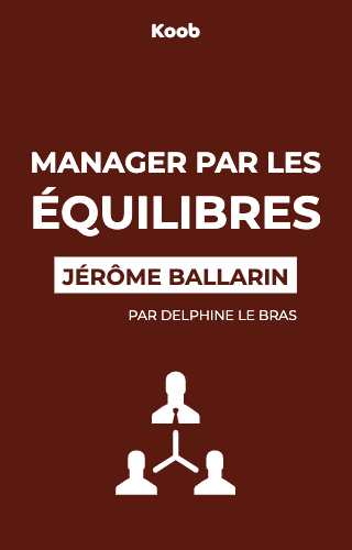 Manager par les équilibres - Le bien-être des collaborateurs au service de l’efficacité collective