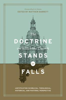 The Doctrine on Which the Church Stands or Falls: Justification in Biblical, Theological, Historical, and Pastoral Perspective EPUB