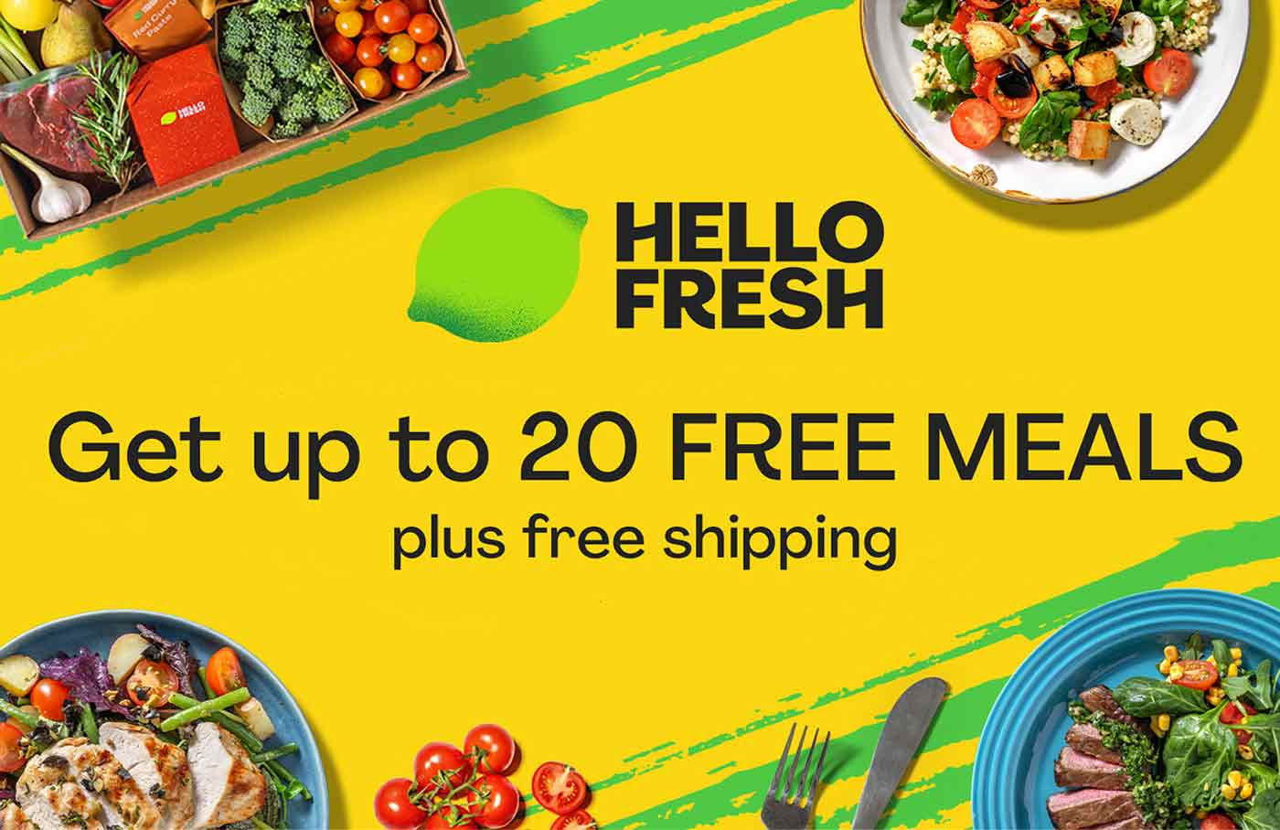 Get up to 20 free meals with
Hello Fresh.