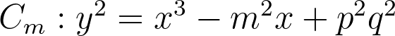 C_{m} : y^{2} = x^{3} - m^{2}x +p^{2}q^{2} C_{m} : y^{2} = x^{3} - m^{2}x +p^{2}q^{2}