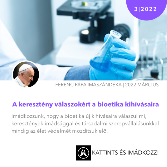 Ferenc pápa IMASZÁNDÉKA Keresztény válaszokért a bioetika kihívásaira 2022. március