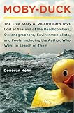 Moby-Duck: The True Story of 28,800 Bath Toys Lost at Sea and of the Beachcombers, Oceanographers, Environmentalists, and Fools, Including the Author, Who Went in Search of Them