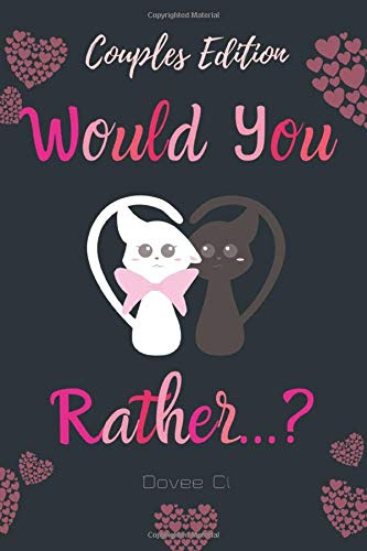 Would You Rather ...? Couples Edition: Cute, Thought Provoking and Funny Questions and Conversation Starters For Couples to Deepen Your Relationship While Having Fun - Teens, Adult & Married Couples Road Trip Game Book
