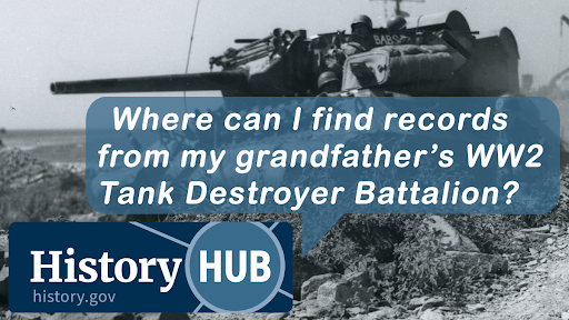 Where can I find records from my grandfather's WW2 Tank Destroyer Battalion?