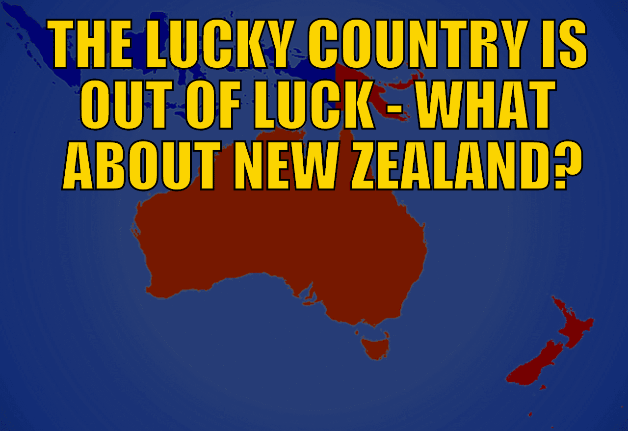 Rickards: The Lucky Country is Out of Luck - How About New Zealand?