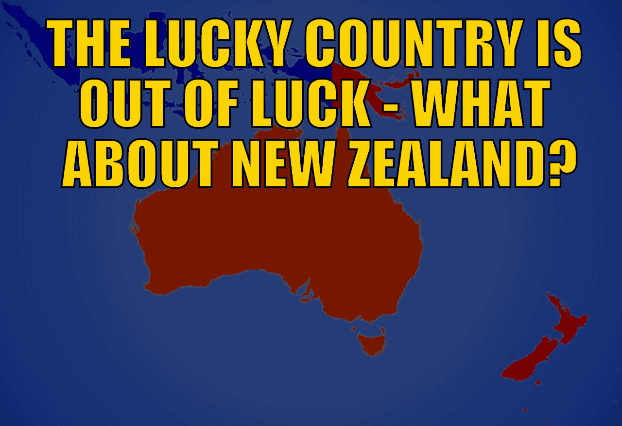 Rickards: The Lucky Country is Out of Luck - How About New Zealand? Rickards: The Lucky Country is Out of Luck - How About New Zealand?