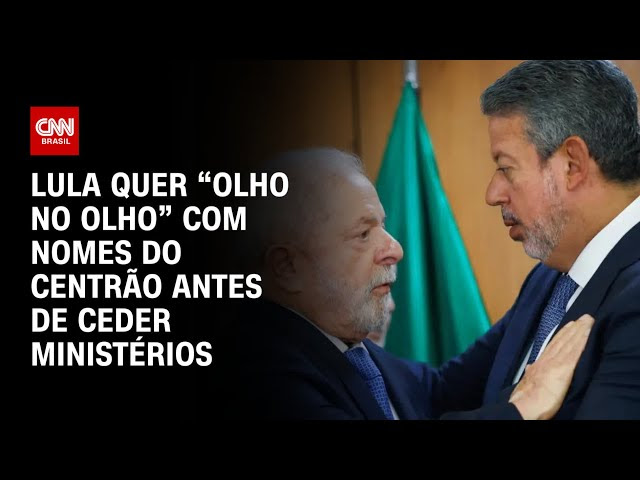 Lula quer “olho no olho” com nomes do Centrão antes de ceder ministérios | CNN PRIME TIME