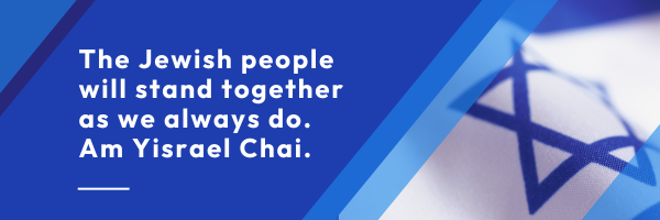 The Jewish people will stand together as we always do. Am Yisrael Chai.