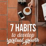 7 Habits To Develop Spiritual Growth