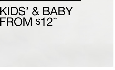 KIDS' & BABY FROM $12**