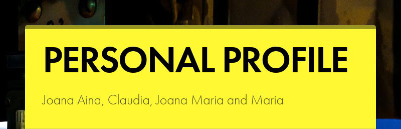 PERSONAL PROFILE
Joana Aina, Claudia, Joana Maria and Maria
