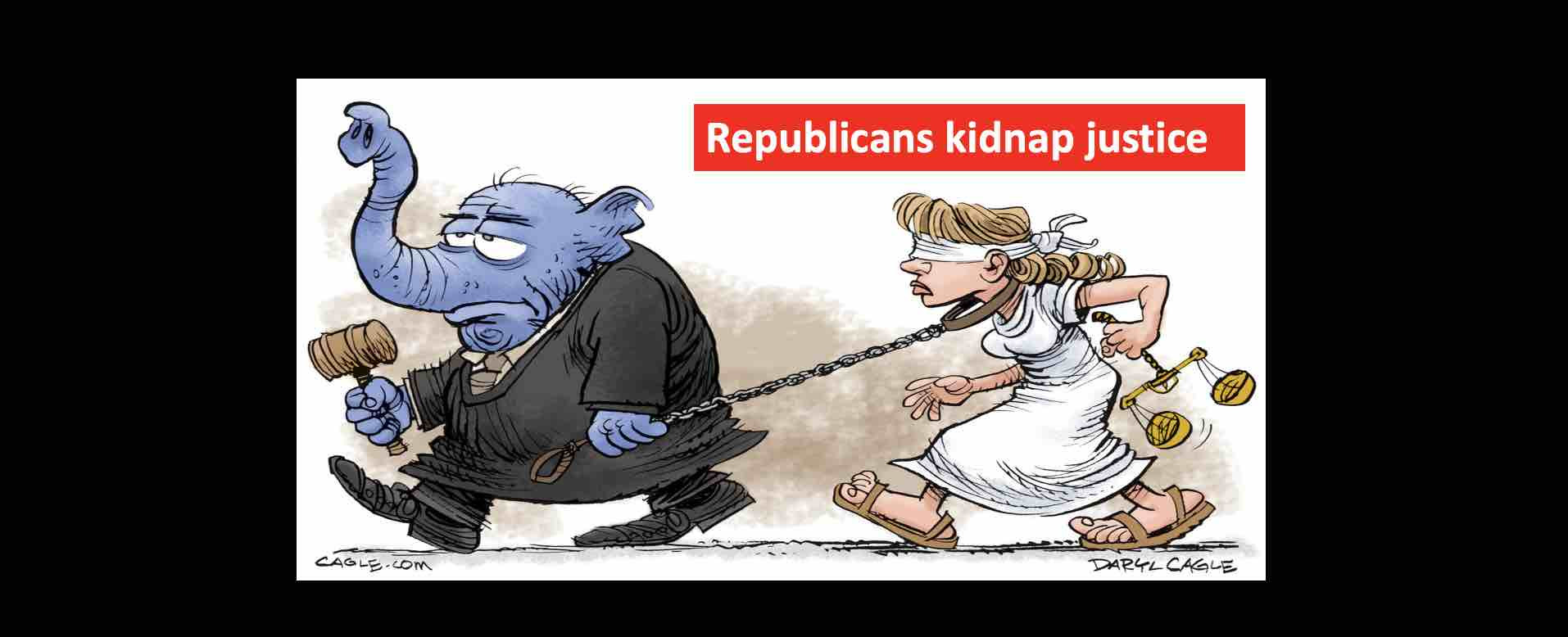 Republicans kidnap justice by packing the courts with ultra right wing justices