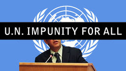 UN: Impunity for All - An Investigation of UN Scandals