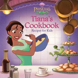 Tiana's Cookbook: Recipes for Kids (The Princess and the Frog: Disney Princess) EPUB