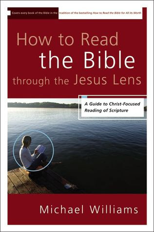 How to Read the Bible through the Jesus Lens: A Guide to Christ-Focused Reading of Scripture in Kindle/PDF/EPUB