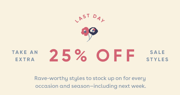 Last Day - Take an extra 25% off Sale Styles