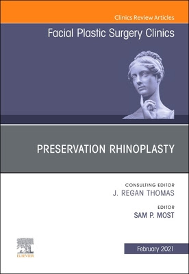 Preservation Rhinoplasty, an Issue of Facial Plastic Surgery Clinics of North America: Volume 29-1 in Kindle/PDF/EPUB