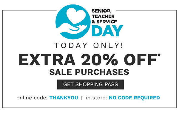 SENIOR, TEACHER & SERVICE DAY - TODAY ONLY! - Extra 20% off* sale purchases {Online Code: THANKYOU | In Store: No code required}. Get Shopping Pass.