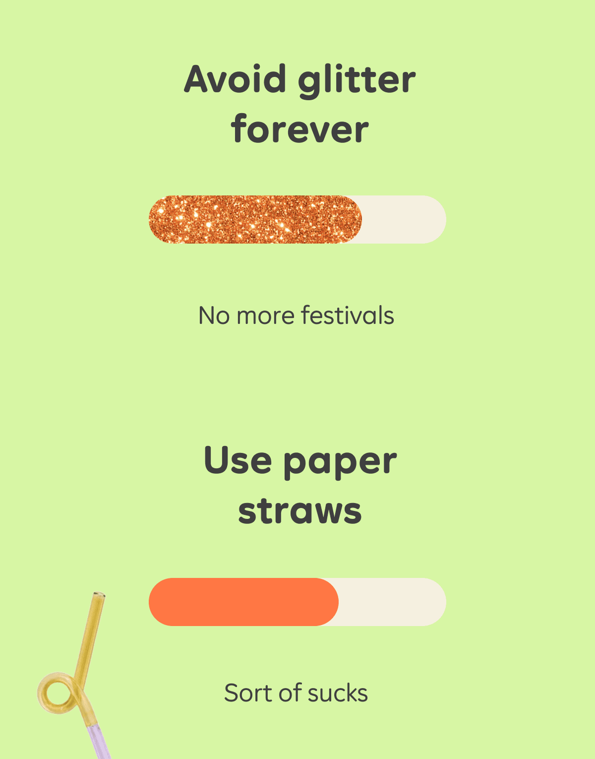 Avoid glitter forever (No more festivals). Use paper straws (Sort of sucks).