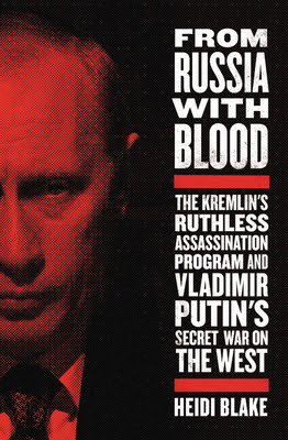From Russia with Blood: The Kremlin's Ruthless Assassination Program and Vladimir Putin's Secret War on the West PDF