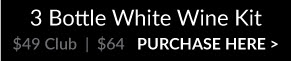 3 Bottle White Wine Kit - PURCHASE HERE >