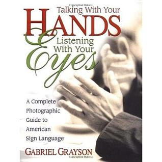 Talking with Your Hands, Listening with Your Eyes: A Complete Photographic Guide to American Sign Language in Kindle/PDF/EPUB