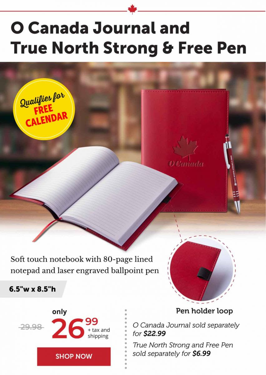 O Canada Journal and Pen Only $26.99 Add button: Qualifies for free calendar!